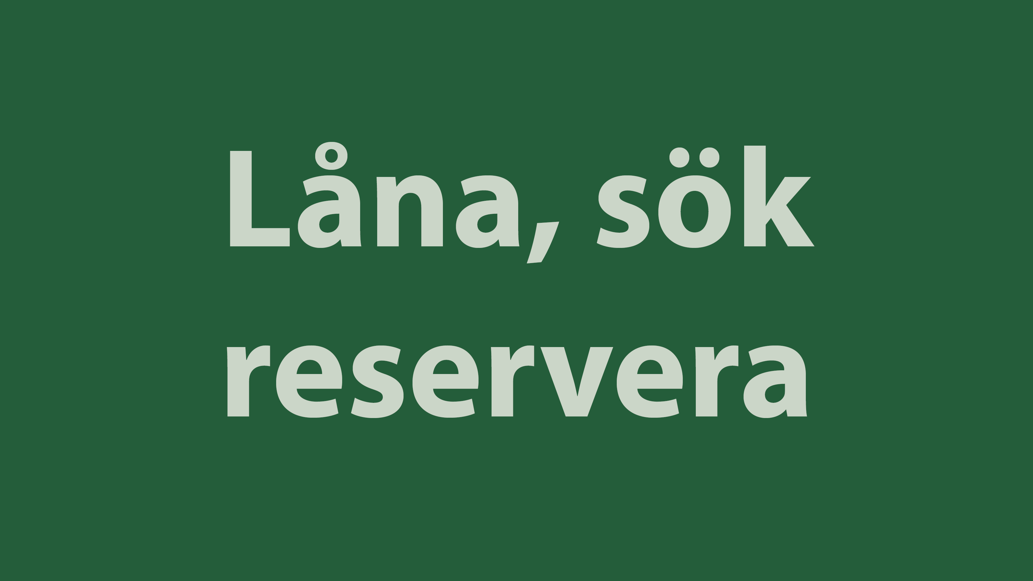 Låna, sök och reservera.